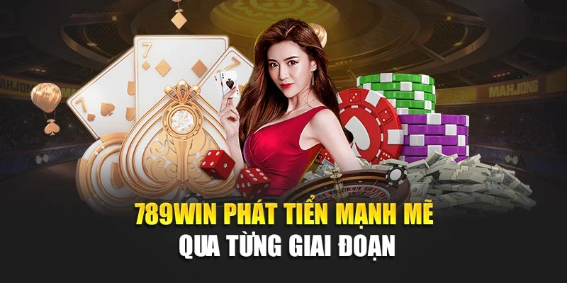 789Win-phat-tien-manh-me-qua-tung-giai-doan