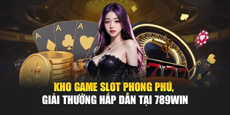 Kho-game-slot-phong-phu-giai-thuong-hap-dan-tai-789Win